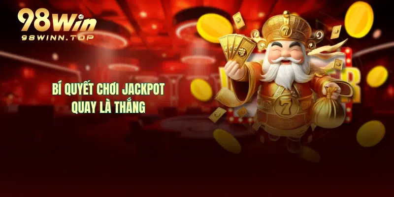 Bí quyết chơi Jackpot quay là thắng