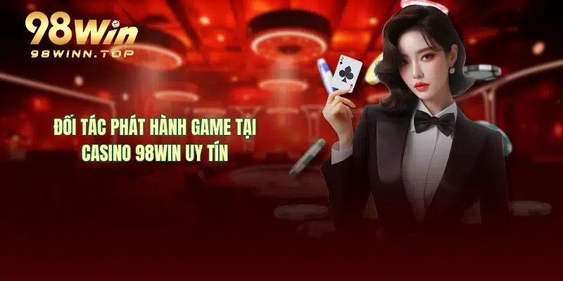 Đối tác phát hành game tại casino 98WIN uy tín