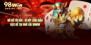 Nổ Hũ Tài Xỉu - Bí Kíp Làm Giàu Cực Dễ Tại Nhà Cái 98WIN