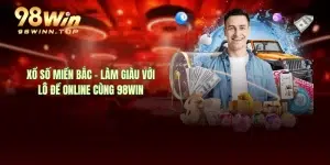 Xổ Số Miền Bắc - Làm Giàu Với Lô Đề Online Cùng 98WIN